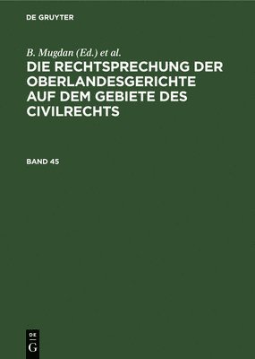 Die Rechtsprechung Der Oberlandesgerichte Auf Dem Gebiete Des Civilrechts. Band 45 1