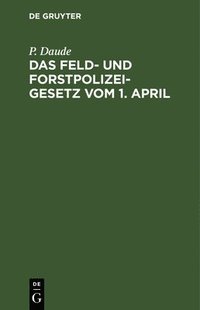 bokomslag Das Feld- Und Forstpolizeigesetz Vom 1. April