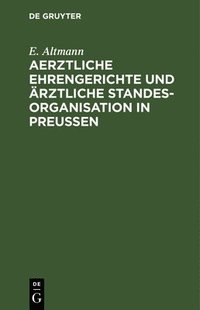 bokomslag Aerztliche Ehrengerichte Und rztliche Standesorganisation in Preuen
