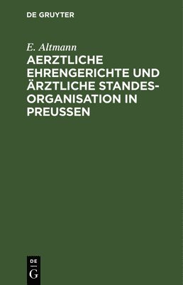 bokomslag Aerztliche Ehrengerichte Und rztliche Standesorganisation in Preuen
