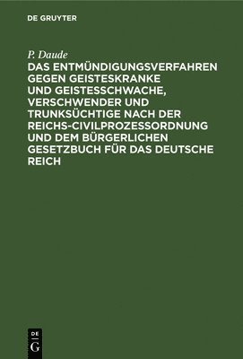 bokomslag Das Entmndigungsverfahren Gegen Geisteskranke Und Geistesschwache, Verschwender Und Trunkschtige Nach Der Reichs-Civilprozeordnung Und Dem Brgerlichen Gesetzbuch Fr Das Deutsche Reich