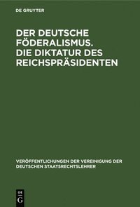 bokomslag Der Deutsche Fderalismus. Die Diktatur Des Reichsprsidenten