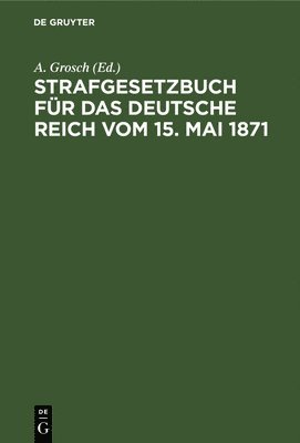 bokomslag Strafgesetzbuch Fr Das Deutsche Reich Vom 15. Mai 1871