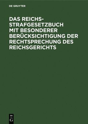 Das Reichs-Strafgesetzbuch Mit Besonderer Berücksichtigung Der Rechtsprechung Des Reichsgerichts, Inbunden