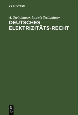 A Steinhauser, Ludwig Steinhäuser - Deutsches Elektrizitäts-Recht, Inbunden