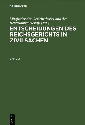 Mitglieder Des Gerichtshofes Und Der Reichsanwaltschaft - Entscheidungen Des Reichsgerichts in Zivilsachen. Band 2, Inbunden