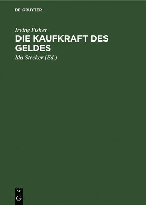 Irving Fisher, Ida Stecker - Die Kaufkraft Des Geldes, Inbunden