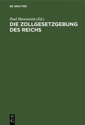 bokomslag Die Zollgesetzgebung Des Reichs