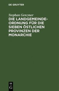 bokomslag Landgemeindeordnung Für Die Sieben Östlichen Provinzen Der Monarchie