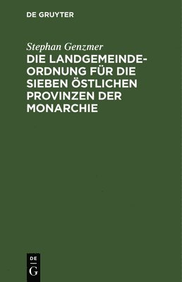 Die Landgemeindeordnung Fr Die Sieben stlichen Provinzen Der Monarchie 1