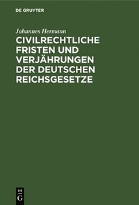 bokomslag Civilrechtliche Fristen Und Verjährungen Der Deutschen Reichsgesetze