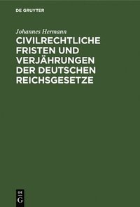 bokomslag Civilrechtliche Fristen Und Verjhrungen Der Deutschen Reichsgesetze