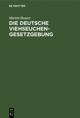 Martin Reuter - Die Deutsche Viehseuchengesetzgebung, Inbunden