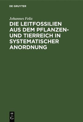 bokomslag Die Leitfossilien Aus Dem Pflanzen- Und Tierreich in Systematischer Anordnung