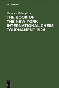 bokomslag The Book of the New York International Chess Tournament 1924