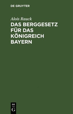 Das Berggesetz Fr Das Knigreich Bayern 1