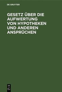 bokomslag Gesetz Über Die Aufwertung Von Hypotheken Und Anderen Ansprüchen