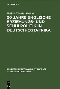 bokomslag 20 Jahre Englische Erziehungs- Und Schulpolitik in Deutsch-Ostafrika
