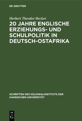 20 Jahre Englische Erziehungs- Und Schulpolitik in Deutsch-Ostafrika 1