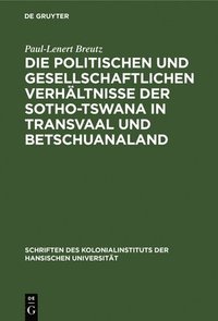 bokomslag Die Politischen Und Gesellschaftlichen Verhltnisse Der Sotho-Tswana in Transvaal Und Betschuanaland