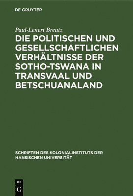 bokomslag Die Politischen Und Gesellschaftlichen Verhltnisse Der Sotho-Tswana in Transvaal Und Betschuanaland