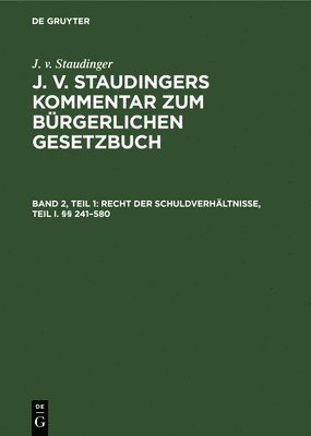 J V Staudinger, Theodor Lowenfeld, Erwin Riezler, Ludwig Kuhlenbeck, Karl Kober, Theodor Engelmann, Felix Herzfelder - Recht Der Schuldverhältnisse, Teil I. §§ 241-580, Inbunden