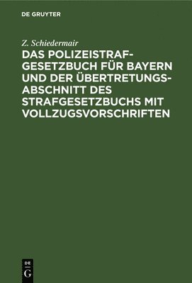 bokomslag Das Polizeistrafgesetzbuch Fr Bayern Und Der bertretungsabschnitt Des Strafgesetzbuchs Mit Vollzugsvorschriften