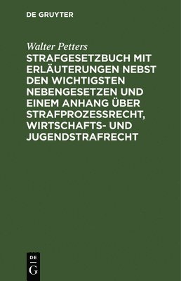 Strafgesetzbuch Mit Erluterungen Nebst Den Wichtigsten Nebengesetzen Und Einem Anhang ber Strafprozessrecht, Wirtschafts- Und Jugendstrafrecht 1