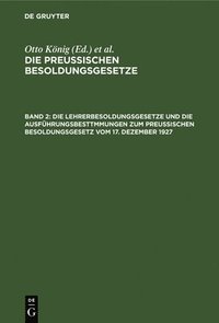 bokomslag Die Lehrerbesoldungsgesetze Und Die Ausführungsbesttmmungen Zum Preußischen Besoldungsgesetz Vom 17. Dezember 1927
