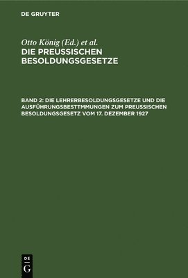 bokomslag Die Lehrerbesoldungsgesetze Und Die Ausfhrungsbesttmmungen Zum Preuischen Besoldungsgesetz Vom 17. Dezember 1927