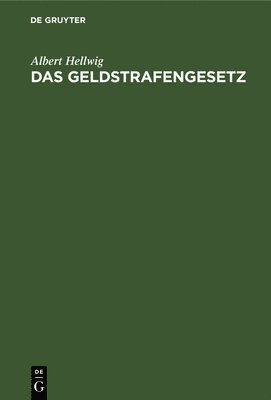 Albert Hellwig - Das Geldstrafengesetz, Inbunden
