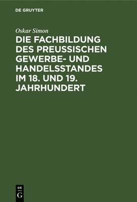 bokomslag Die Fachbildung Des Preussischen Gewerbe- Und Handelsstandes Im 18. Und 19. Jahrhundert