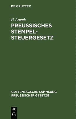 P Loeck - Preußisches Stempelsteuergesetz, Inbunden