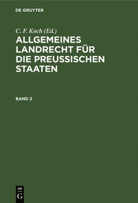 Allgemeines Landrecht Fr Die Preuischen Staaten. Band 2 1