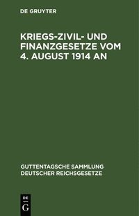 bokomslag Kriegs-Zivil- Und Finanzgesetze Vom 4. August 1914 an