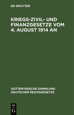 Kriegs-Zivil- Und Finanzgesetze Vom 4. August 1914 an 1