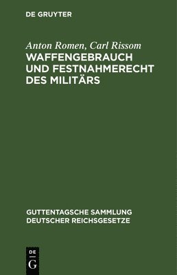 Anton Romen, Carl Rissom, Anton Carl Romen Rissom - Waffengebrauch Und Festnahmerecht Des Militärs, Inbunden