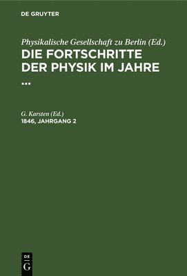 G Karsten, G. Karsten - Die Fortschritte Der Physik Im Jahre .... 1846, Jahrgang 2, Inbunden