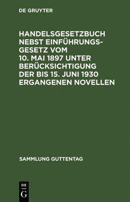 Degruyter - Handelsgesetzbuch Nebst Einführungsgesetz Vom 10. Mai 1897 Unter Berücksichtigung Der Bis 15. Juni 1930 Ergangenen Novellen, Inbunden