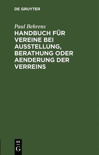 bokomslag Handbuch Fr Vereine Bei Ausstellung, Berathung Oder Aenderung Der Verreins