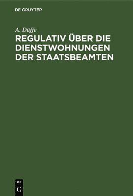 bokomslag Regulativ ber Die Dienstwohnungen Der Staatsbeamten