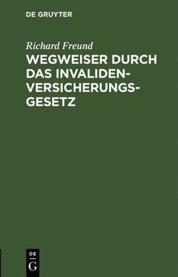 Richard Freund - Wegweiser Durch Das Invalidenversicherungsgesetz, Inbunden