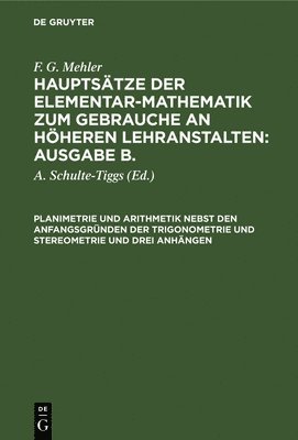 F G Mehler, A Schulte-Tiggs - Planimetrie Und Arithmetik Nebst Den Anfangsgründen Der Trigonometrie Und Stereometrie Und Drei Anhängen, Inbunden