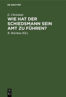 bokomslag Wie Hat Der Schiedsmann Sein Amt Zu Fhren?