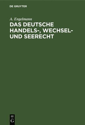 Das Deutsche Handels-, Wechsel- Und Seerecht 1