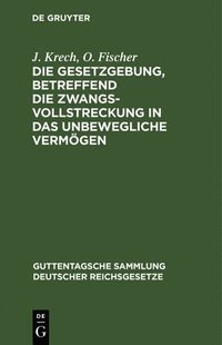 bokomslag Die Gesetzgebung, Betreffend Die Zwangsvollstreckung in Das Unbewegliche Vermögen