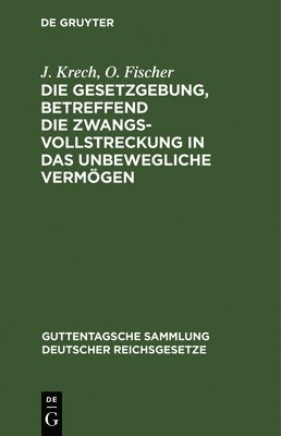 bokomslag Die Gesetzgebung, Betreffend Die Zwangsvollstreckung in Das Unbewegliche Vermögen