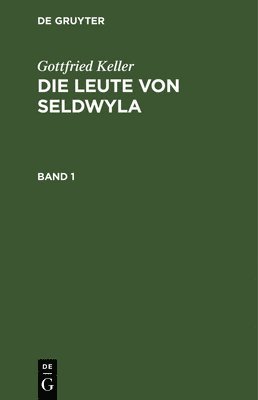 bokomslag Gottfried Keller: Die Leute Von Seldwyla. Band 1