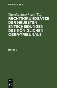bokomslag Rechtsgrundstze Der Neuesten Entscheidungen Des Kniglichen Ober-Tribunals. Band 5