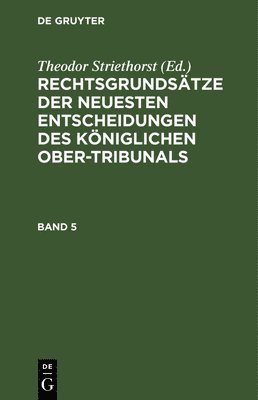 bokomslag Rechtsgrundstze Der Neuesten Entscheidungen Des Kniglichen Ober-Tribunals. Band 5